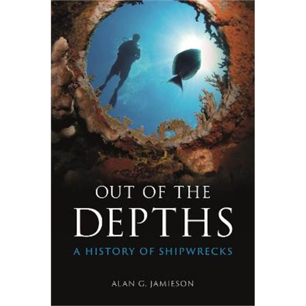 Out of the Depths: A History of Shipwrecks (Hardback) - Alan G. Jamieson